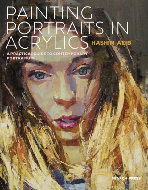 Painting Portraits in Acrylics - A Practical Guide to Contemporary Portraiture