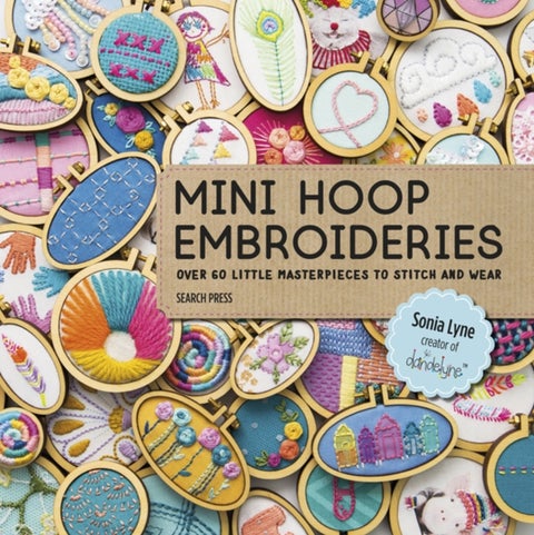 Mini Hoop Embroideries - Over 60 Little Masterpieces to Stitch and Wear