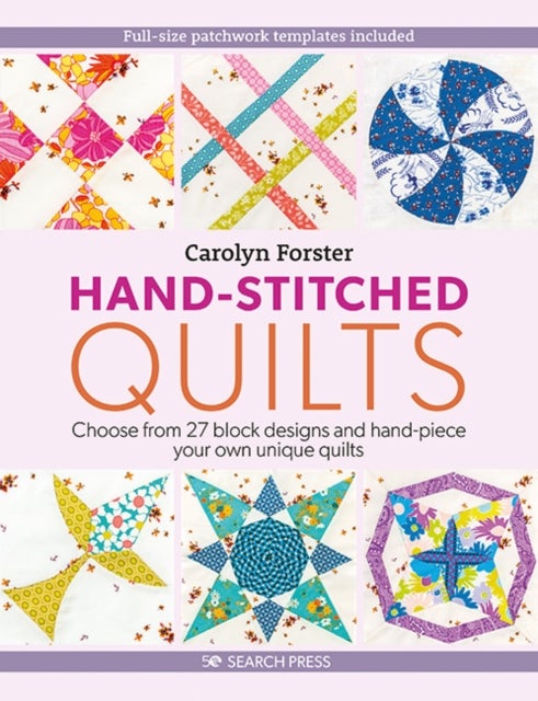 Hand-Stitched Quilts - Choose from 27 Block Designs and Hand-Piece Your Own Unique Quilts