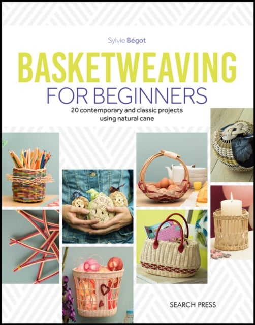 Basketweaving for Beginners - 20 Contemporary and Classic Basketweaving Projects Using Natural Cane