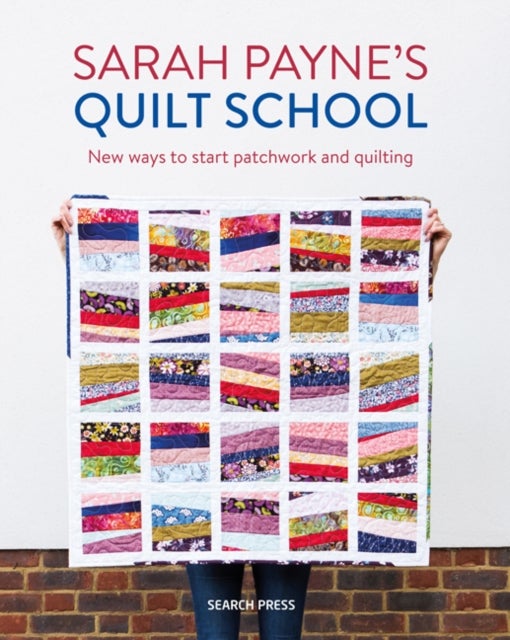 Sarah Payne's Quilt School - New Ways to Start Patchwork and Quilting
