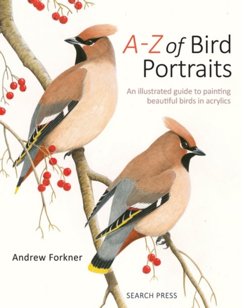 A-Z of Bird Portraits - An Illustrated Guide to Painting Beautiful Birds in Acrylics