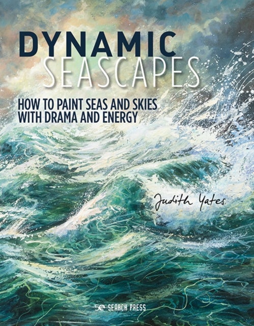 Dynamic Seascapes - How to Paint Seas and Skies with Drama and Energy
