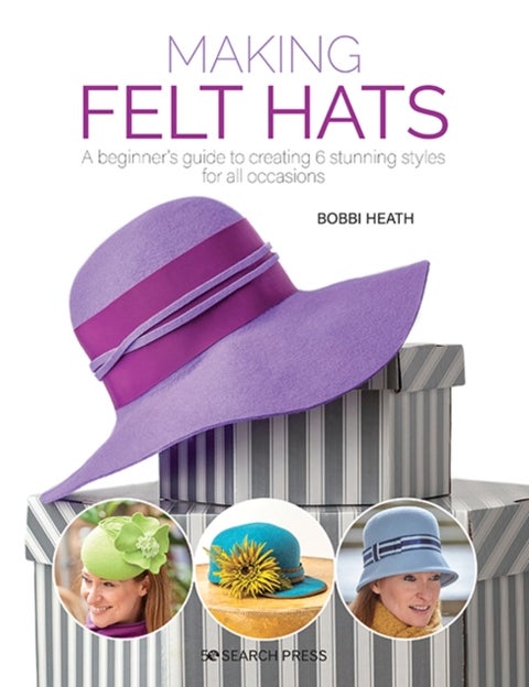 Making Felt Hats - A Beginner’s Guide to Creating 6 Stunning Styles for All Occasions