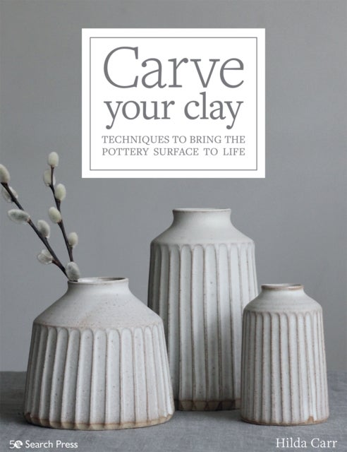 Carve Your Clay - Techniques to Bring the Pottery Surface to Life