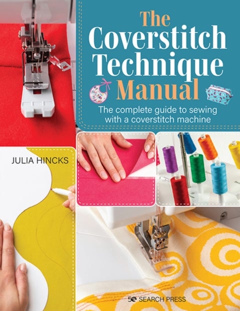 The Coverstitch Technique Manual - The Complete Guide to Sewing with a Coverstitch Machine