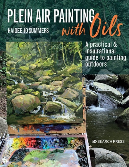 Plein Air Painting with Oils - A Practical & Inspirational Guide to Painting Outdoors