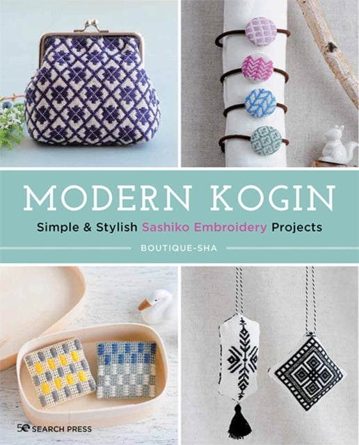 Modern Kogin - Simple & Stylish Sashiko Embroidery Projects