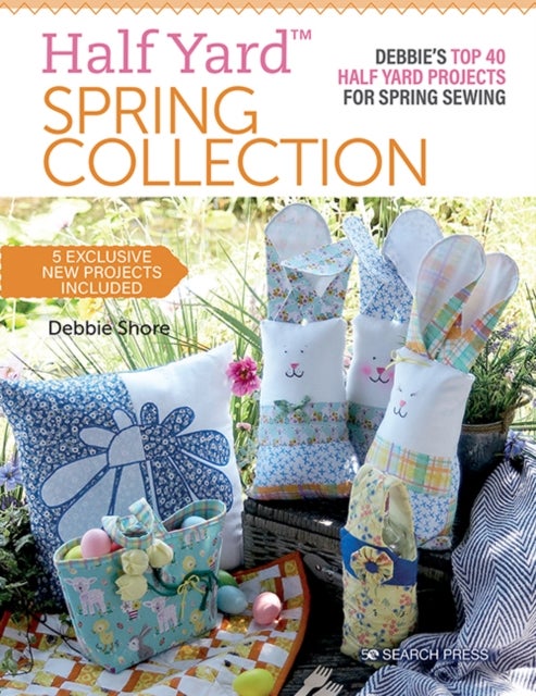 Half Yard (TM) Spring Collection - Debbie’S Top 40 Half Yard Projects for Spring Sewing