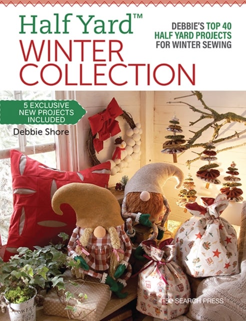 Half Yard (TM) Winter Collection - Debbie’S Top 40 Half Yard Projects for Winter Sewing