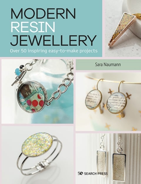 Modern Resin Jewellery - Over 50 Inspiring Easy-to-Make Projects