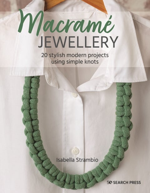 Macrame Jewellery - 20 Stylish Modern Projects Using Simple Knots