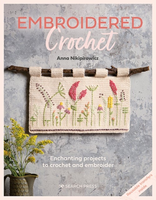 Embroidered Crochet - Enchanting Projects to Crochet and Embroider