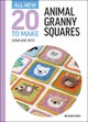 All-New Twenty to Make: Animal Granny Squares