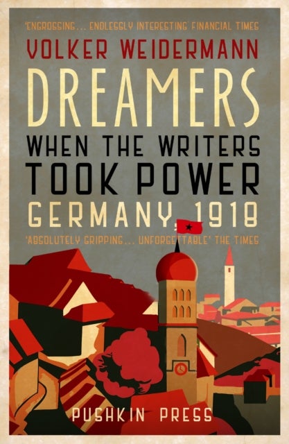 Dreamers - When the Writers Took Power, Germany 1918