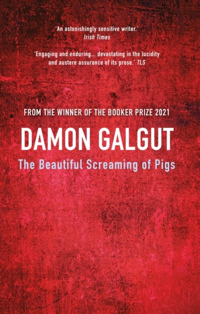 The Beautiful Screaming of Pigs - Author of the 2021 Booker Prize-winning novel THE PROMISE