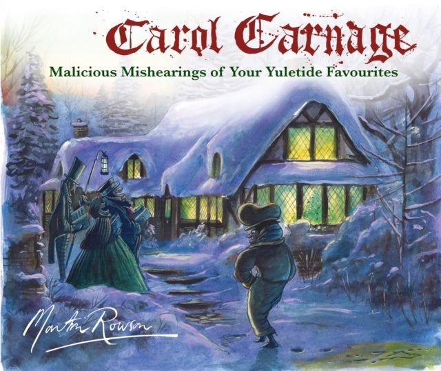 Carol Carnage - Malicious Mishearings of Your Yuletide Favourites
