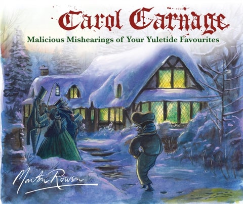 Carol Carnage - Malicious Mishearings of Your Yuletide Favourites