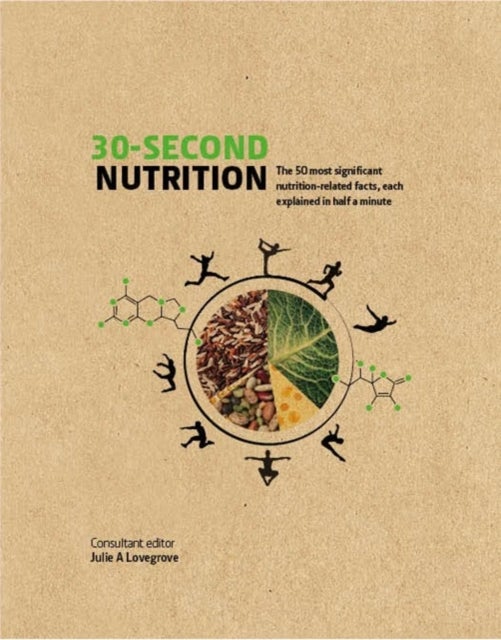 30-Second Nutrition - The 50 most significant food-related facts, each e