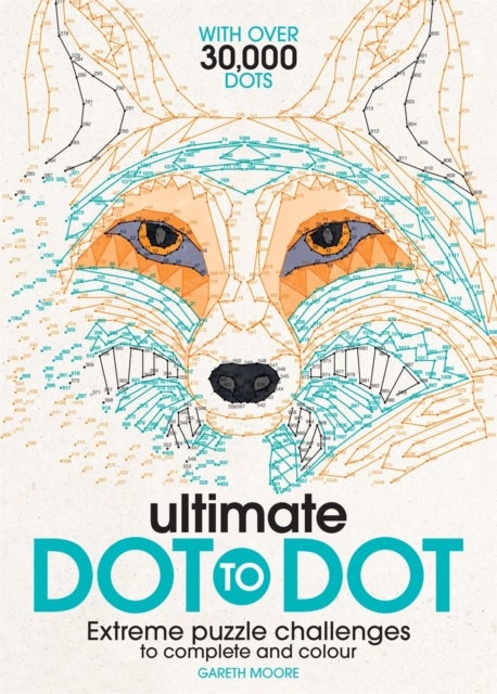 Ultimate Dot to Dot - Extreme Puzzle Challenges to Complete and Colour