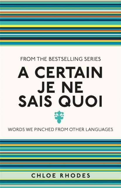 A Certain Je Ne Sais Quoi - Words We Pinched From Other Languages