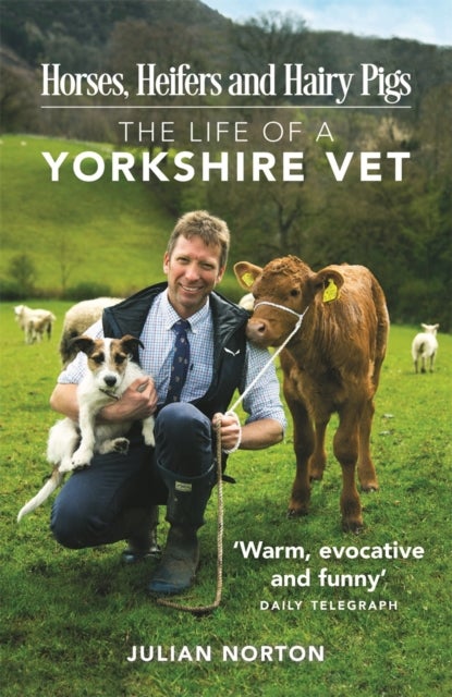 Horses, Heifers and Hairy Pigs - The Life of a Yorkshire Vet
