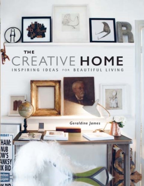 The creative home - inspiring ideas for beautiful living