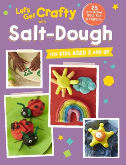 Let's Get Crafty with Salt-Dough - 25 Creative and Fun Projects for Kids Aged 2 and Up