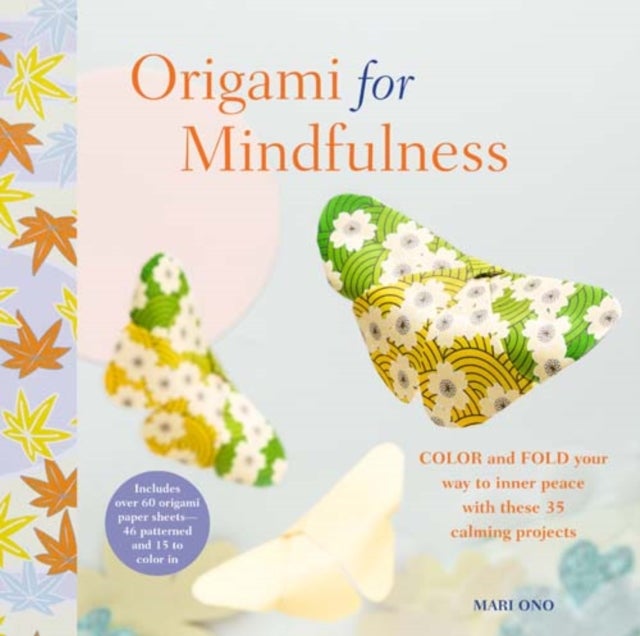 Origami for Mindfulness - Color and Fold Your Way to Inner Peace with These 35 Calming Projects