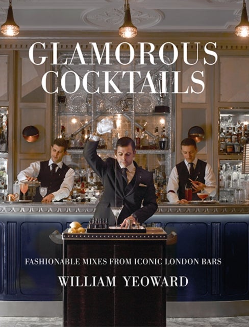 Glamorous Cocktails - Fashionable Mixes from Iconic London Bars