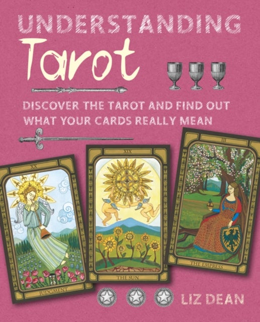 Understanding Tarot - Discover the Tarot and Find out What Your Cards Really Mean