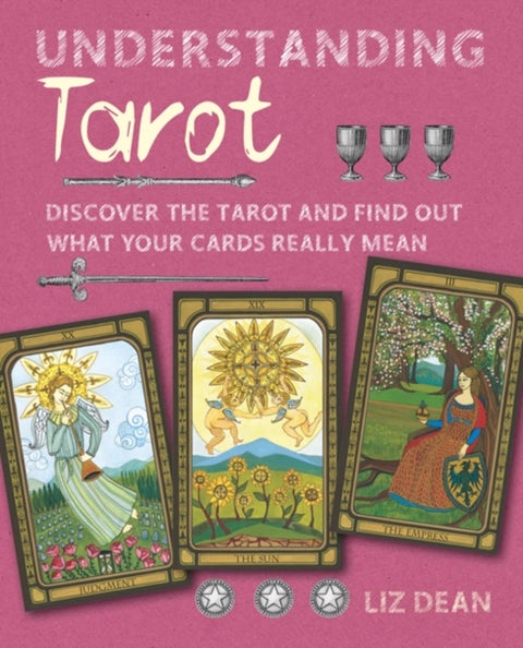 Understanding Tarot - Discover the Tarot and Find out What Your Cards Really Mean