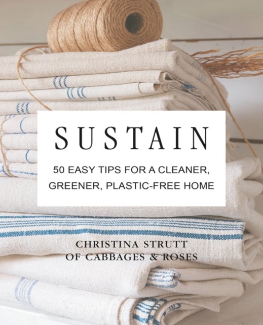 Sustain - 50 Easy Tips for a Cleaner, Greener, Plastic-Free Home