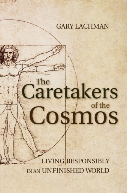 The Caretakers of the Cosmos - Living Responsibly in an Unfinished World
