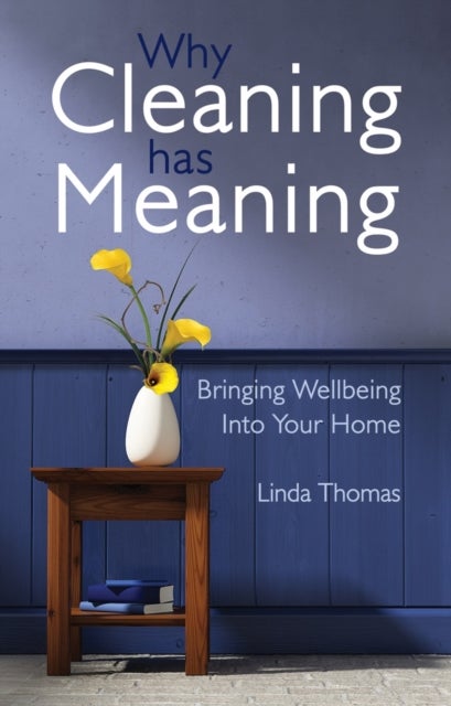 Why Cleaning Has Meaning - Bringing Wellbeing Into Your Home