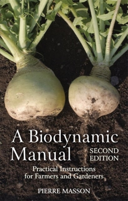 A Biodynamic Manual - Practical Instructions for Farmers and Gardeners