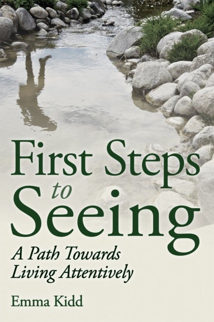 First Steps to Seeing - A Path Towards Living Attentively