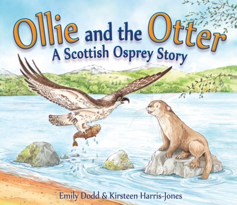 Ollie and the Otter - A Scottish Osprey Story