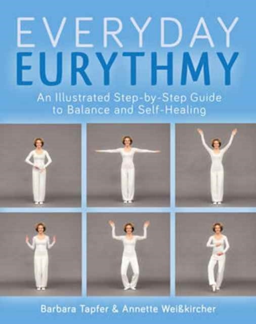 An Illustrated Guide to Everyday Eurythmy - Discover Balance and Self-Healing through Movement