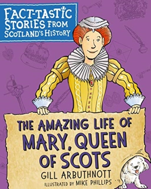 The Amazing Life of Mary, Queen of Scots - Fact-tastic Stories from Scotland's History