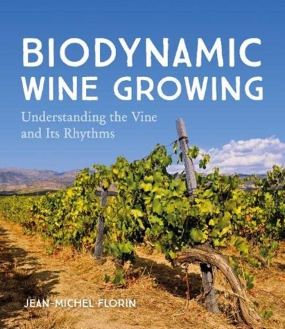 Biodynamic Wine Growing - Understanding the Vine and Its Rhythms