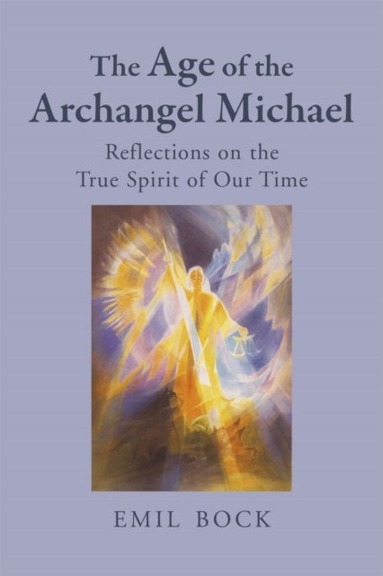 The Age of the Archangel Michael - Reflections on the True Spirit of Our Time