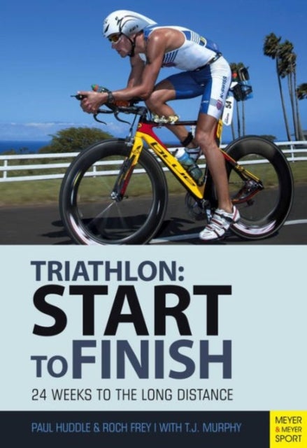 Triathlon: Start to Finish - 24 Weeks to an Endurance Triathlon