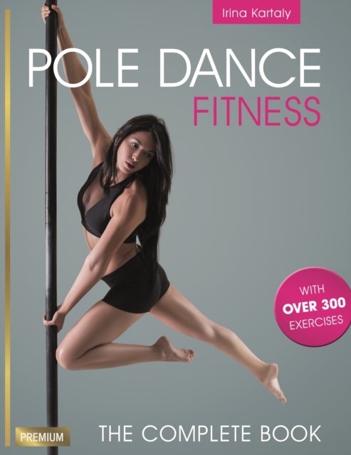 Pole Dance Fitness - The Complete Book