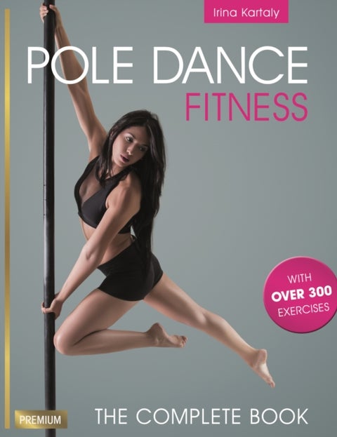Pole Dance Fitness - The Complete Book