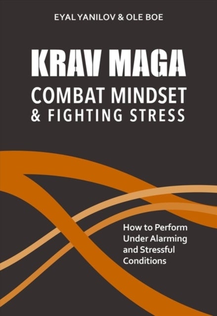 Krav Maga - Combat Mindset & Fighting Stress - How to Perform Under Alarming and Stressful Conditions