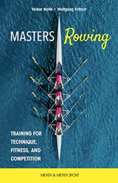 Masters Rowing - Training for Technique, Fitness, and Competition