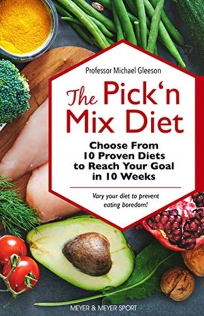 The Pick 'n Mix Diet - Choose from 10 Proven Diets to Reach Your Goal in 10 Weeks – A Healthy Lifestyle Guidebook