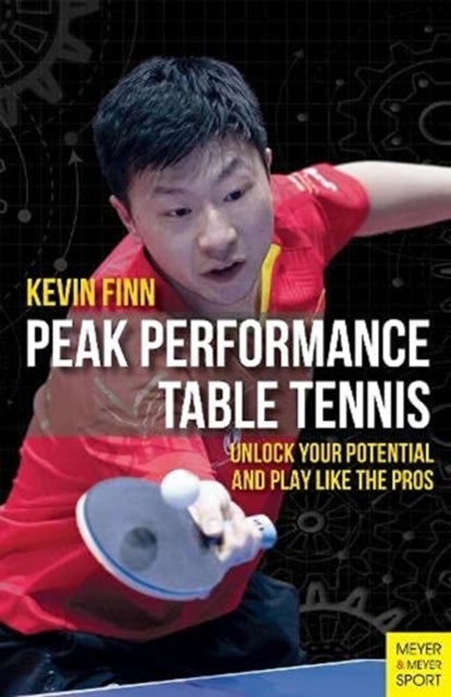 Peak Performance Table Tennis - Unlock Your Potential and Play Like the Pros