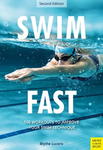 Swim Fast - 100 Workouts to Improve Your Swim Technique